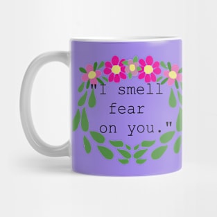 I smell fear on you Mug